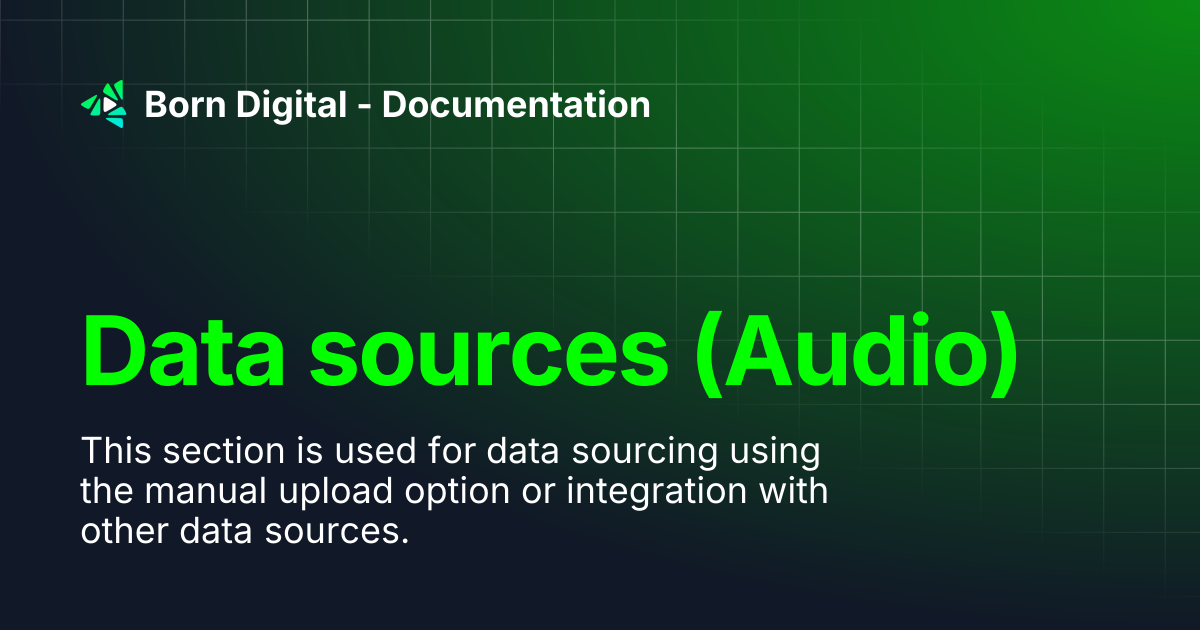 Data sources (Audio) | Born Digital - Documentation